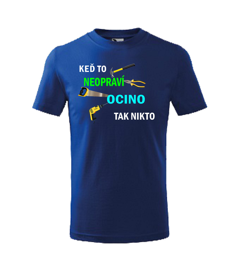 Tričko s vtipným motívom Keď to neopraví ocino tak nikto