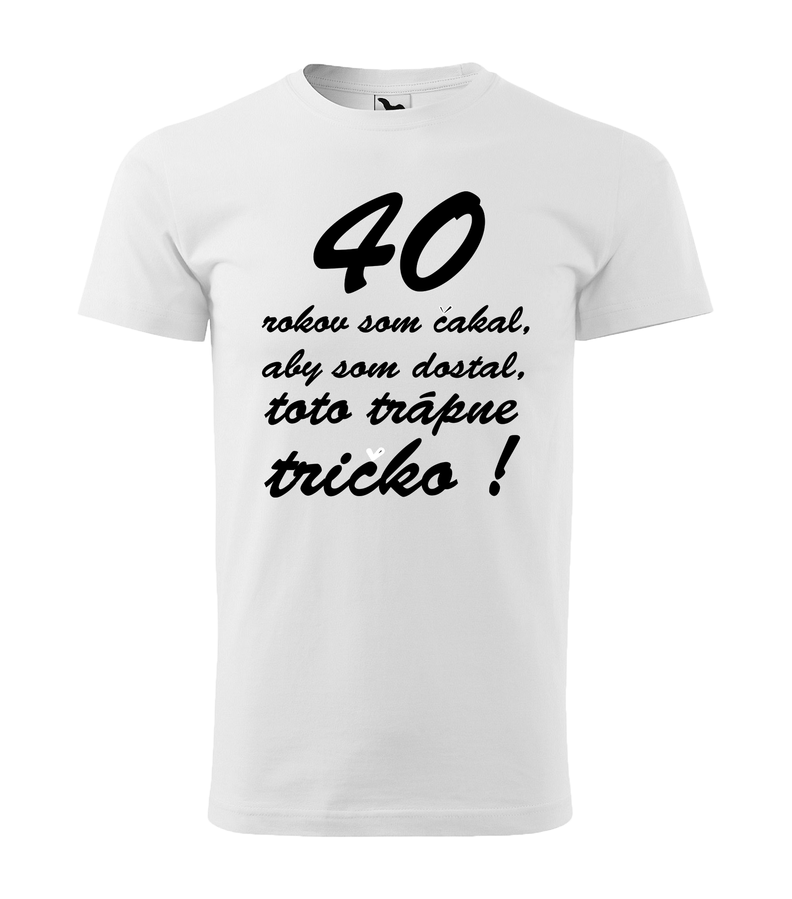 Tričko s motívom 40 rokov som čakal, aby som dostal toto trápne tričko!