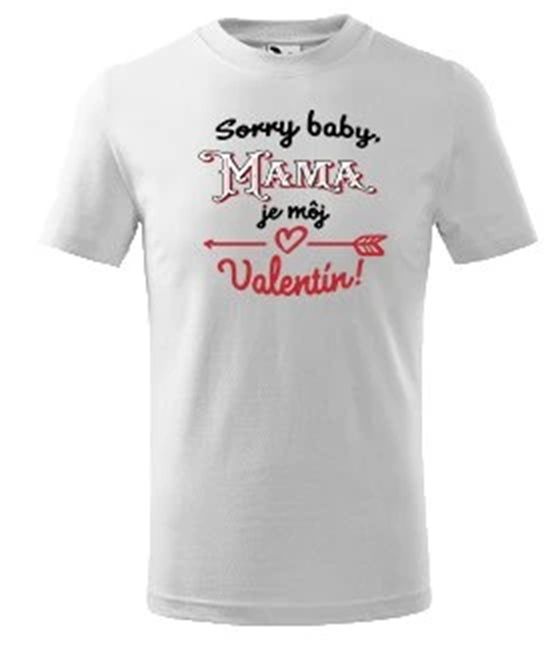 Tričko s motívom Sorry baby mama je môj Valentín