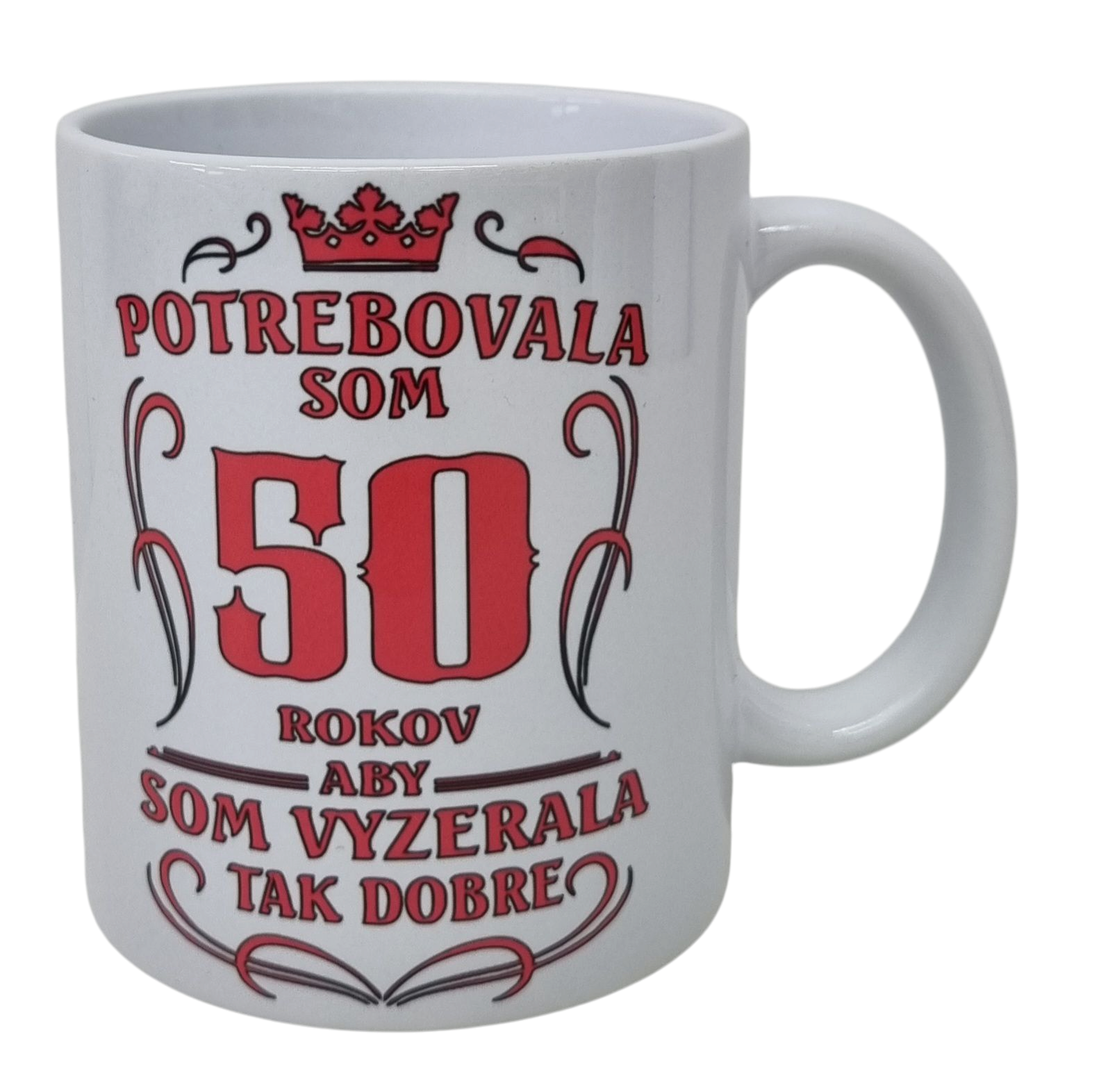 Hrnček keramický s potlačou Potrebovala som 50 rokov, aby som vyzerala takto dobre